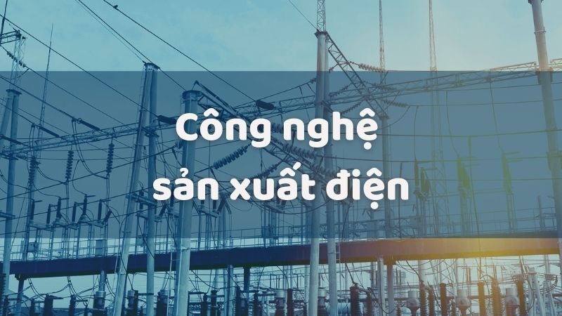 cong nghe san xuat dien